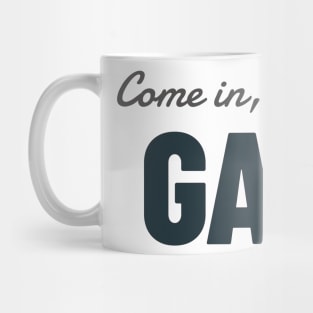 Come In, Were Gay Mug